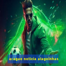 aragao noticia alagoinhas